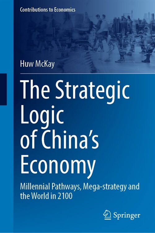 The Strategic Logic of Chinas Economy: Millennial Pathways, Mega-Strategy and the World in 2100 (Hardcover, 2024)