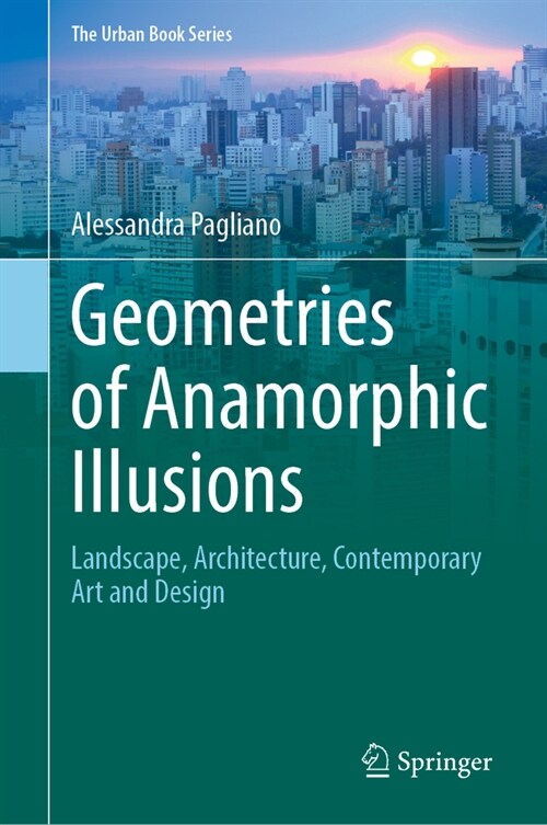 Geometries of Anamorphic Illusions: Landscape, Architecture, Contemporary Art and Design (Hardcover, 2024)