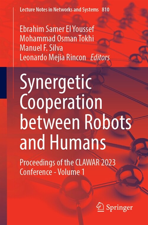 Synergetic Cooperation Between Robots and Humans: Proceedings of the Clawar 2023 Conference--Volume 1 (Paperback, 2024)
