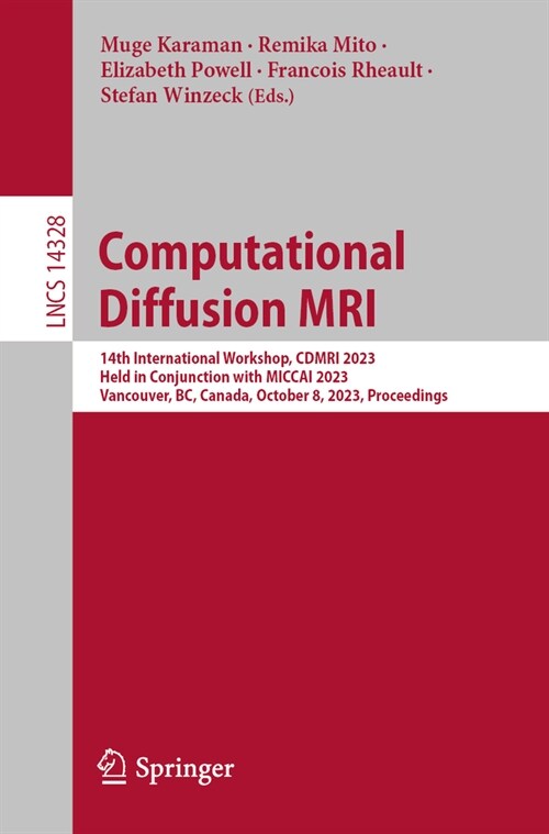Computational Diffusion MRI: 14th International Workshop, Cdmri 2023, Held in Conjunction with Miccai 2023, Vancouver, Bc, Canada, October 8, 2023, (Paperback, 2023)