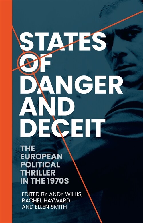 States of Danger and Deceit : The European Political Thriller in the 1970s (Paperback)