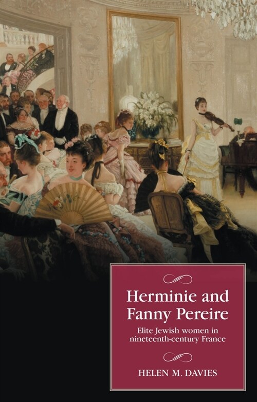 Herminie and Fanny Pereire : Elite Jewish Women in Nineteenth-Century France (Hardcover)