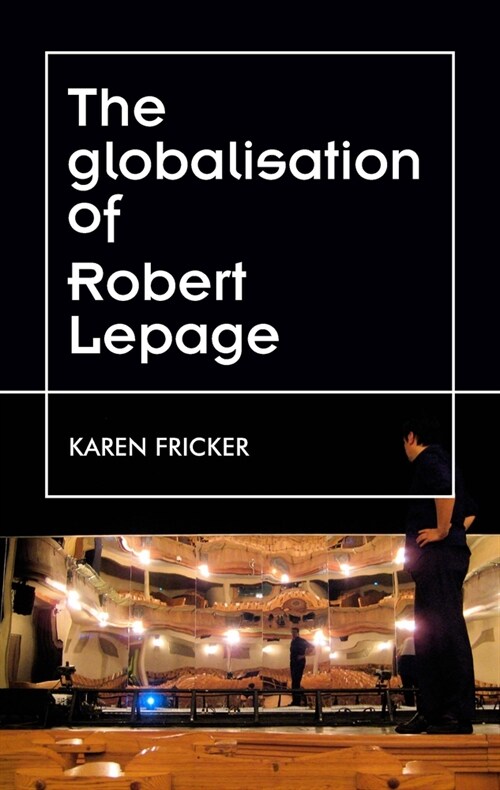 Robert Lepages Original Stage Productions : Making Theatre Global (Paperback)