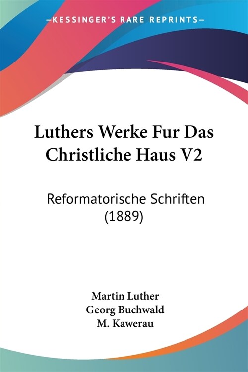 Luthers Werke Fur Das Christliche Haus V2: Reformatorische Schriften (1889) (Paperback)