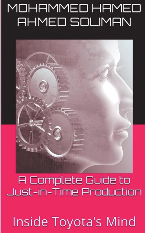 A Complete Guide to Just-in-Time Production: Inside Toyotas Mind (Paperback)