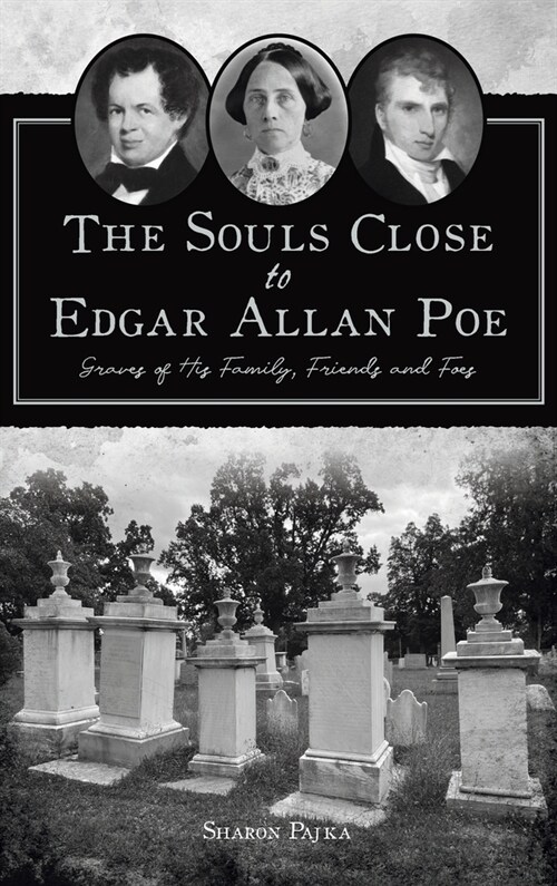 Souls Close to Edgar Allan Poe: Graves of His Family, Friends and Foes (Hardcover)