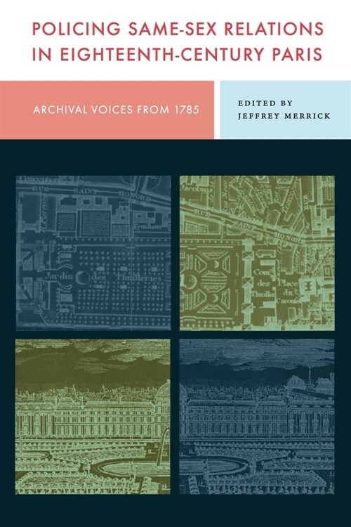 Policing Same-Sex Relations in Eighteenth-Century Paris: Archival Voices from 1785 (Hardcover)