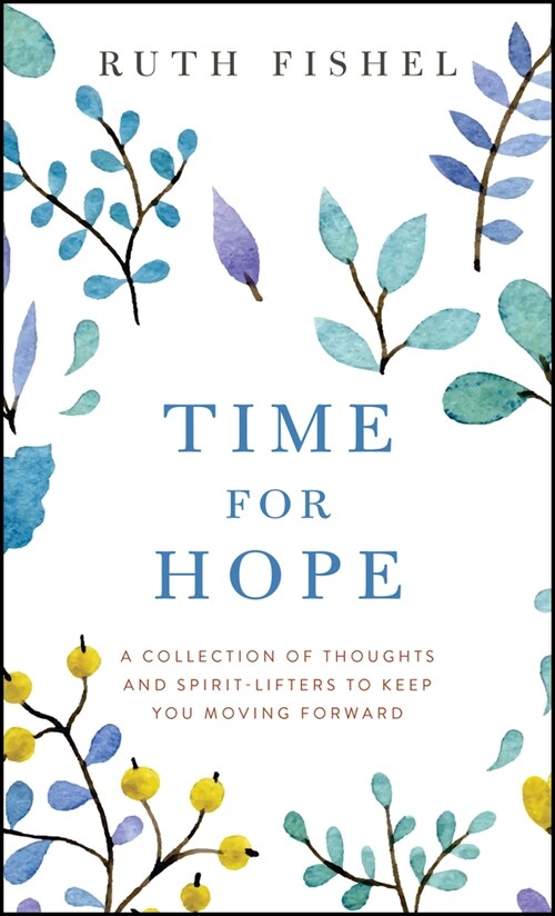 Time for Hope: A Collection of Thoughts and Spirit-Lifters to Keep You Moving Forward (Paperback)