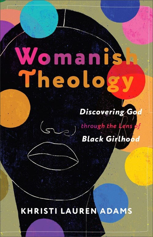 Womanish Theology: Discovering God Through the Lens of Black Girlhood (Paperback)