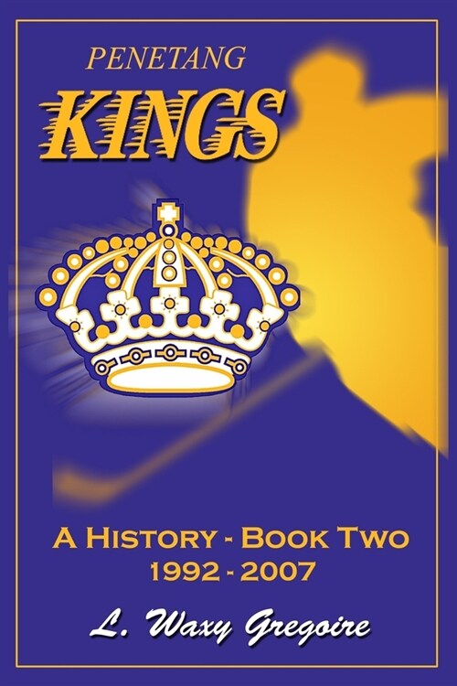 Penetang Kings A History Part two 1992-2007 (Paperback)