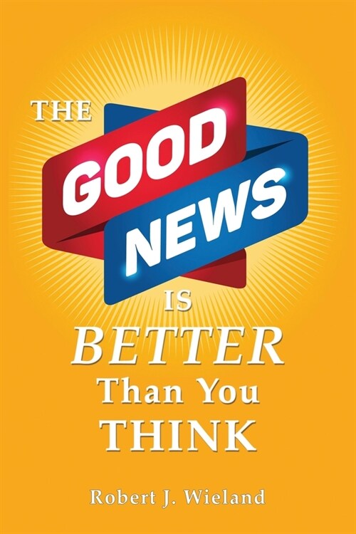 The Good News Is Better Than You Think (Paperback)