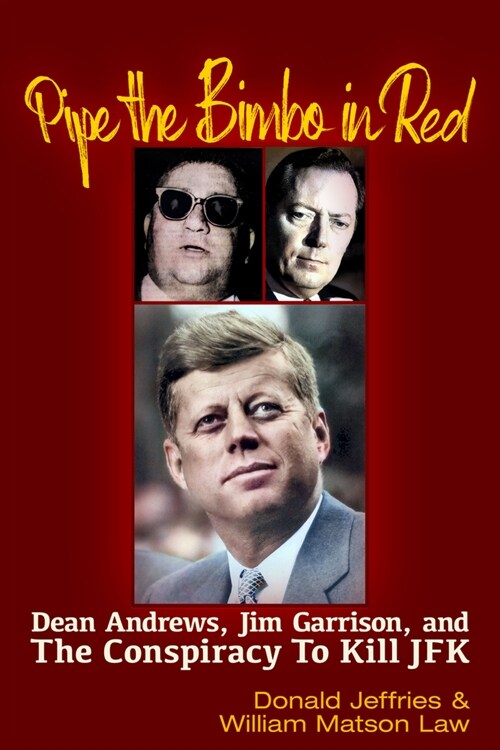 Pipe the Bimbo in Red: Dean Andrews, Jim Garrison and the Conspiracy to Kill JFK (Paperback)