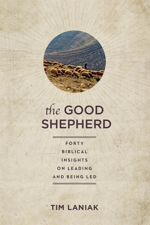 The Good Shepherd: Forty Biblical Insights on Leading and Being Led (Paperback)