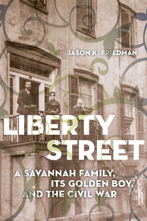 Liberty Street: A Savannah Family, Its Golden Boy, and the Civil War (Paperback)