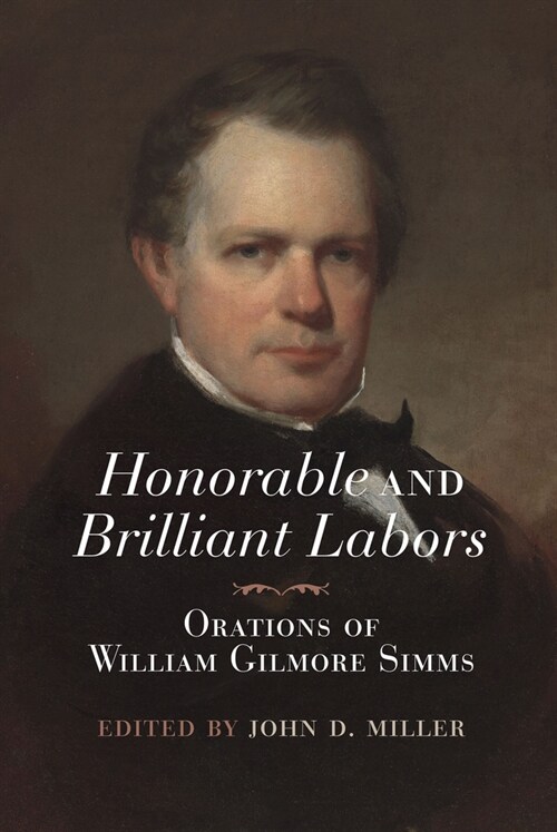 Honorable and Brilliant Labors: Orations of William Gilmore SIMMs (Hardcover)