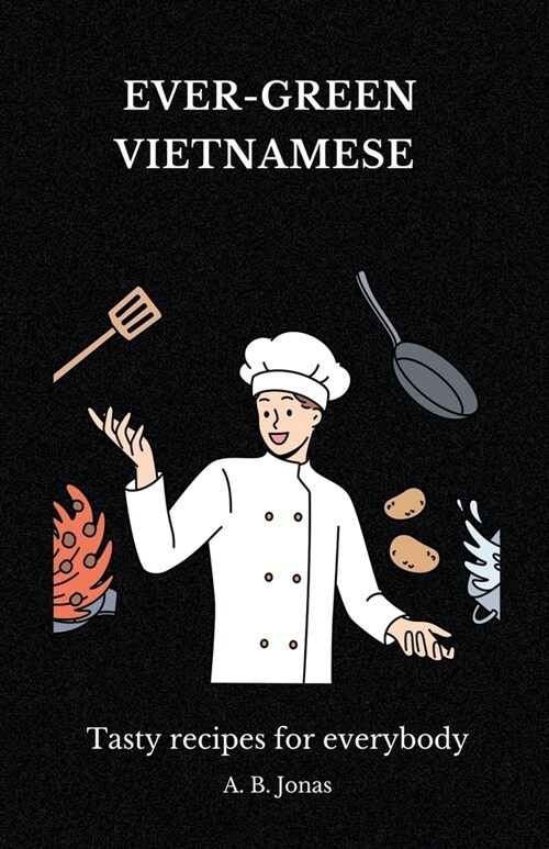 Ever-Green Vietnamese - Tasty Recipes for Everybody (Paperback)