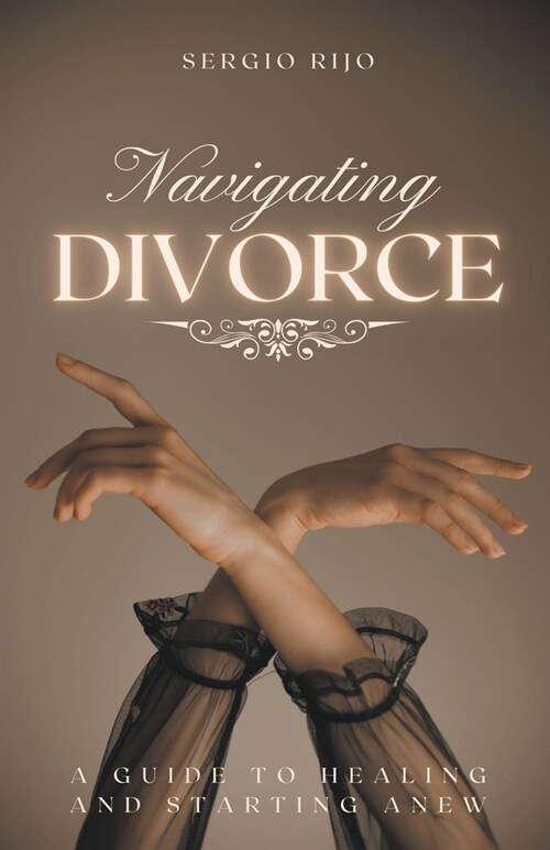 Navigating Divorce: A Guide to Healing and Starting Anew (Paperback)