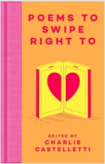 Poems to Swipe Right To : A Collection of Classic Poems to Help You Navigate Modern Love and Dating (Hardcover)