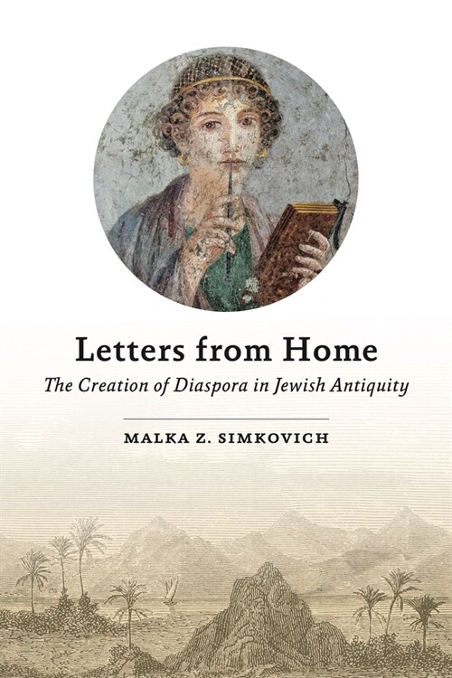Letters from Home: The Creation of Diaspora in Jewish Antiquity (Hardcover)