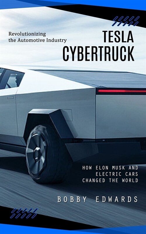 Tesla Cybertruck: Revolutionizing the Automotive Industry (How Elon Musk and Electric Cars Changed the World) (Paperback)
