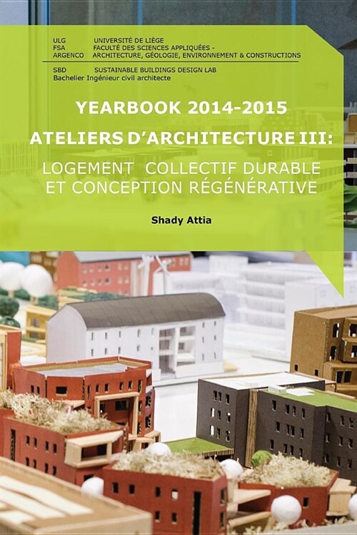 Yearbook 2014-2015 Ateliers dArchitecture III: Logement collectif durable et conception r???ative (Paperback)