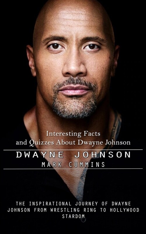 Dwayne Johnson: Interesting Facts and Quizzes About Dwayne Johnson (The Inspirational Journey of Dwayne Johnson From Wrestling Ring to (Paperback)