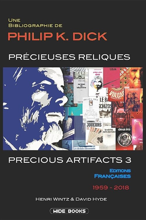 Precious Artifacts 3 - Pr?ieuses Reliques: Une Bibliographie de Philip K. Dick - ?itions Fran?ises - 1959-2018 (Paperback)