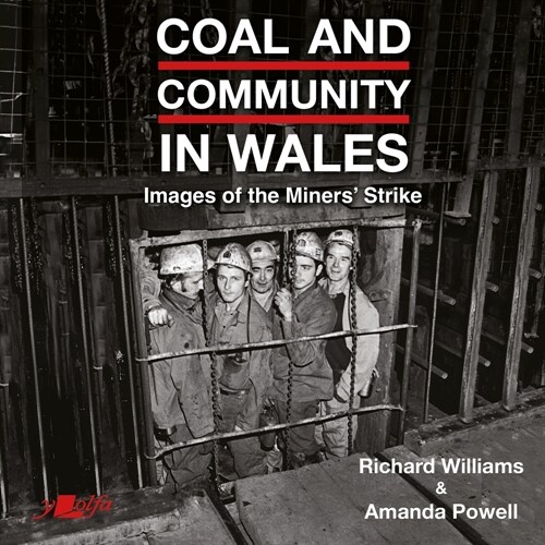 Coal and Community in Wales : Images of the Miners Strike: before, during and after (Paperback)