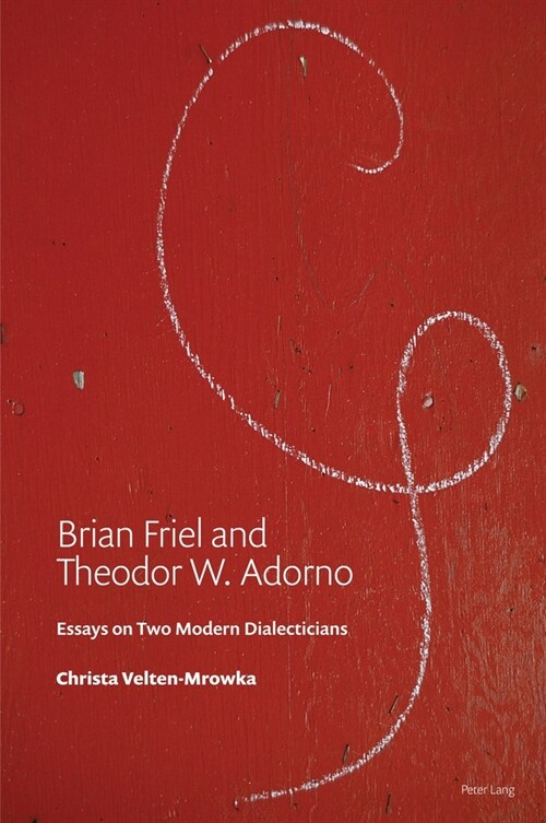 Brian Friel and Theodor W. Adorno: Essays on Two Modern Dialecticians (Paperback)