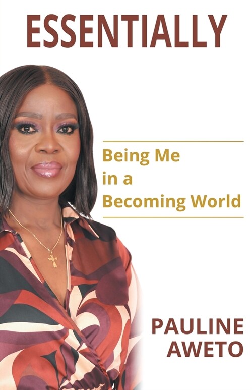 Essentially: Being Me in a Becoming World (Paperback)