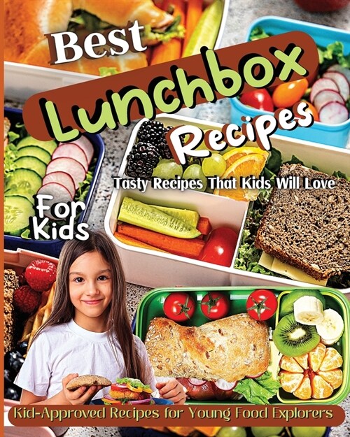 Best Lunchbox Recipes For Kids: Kid-Approved Recipes for Young Food Explorers, Nutritious Lunchbox Creations for Kids (Paperback)