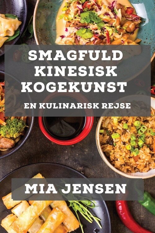 Smagfuld Kinesisk Kogekunst: En Kulinarisk Rejse (Paperback)