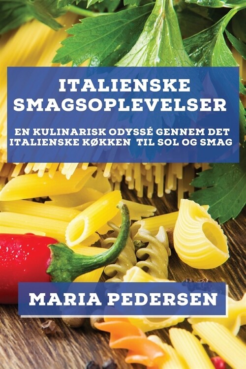 Italienske Smagsoplevelser: En Kulinarisk Odyss?Gennem Det Italienske K?ken (Paperback)