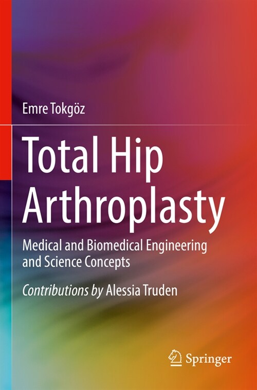 Total Hip Arthroplasty: Medical and Biomedical Engineering and Science Concepts (Paperback, 2023)