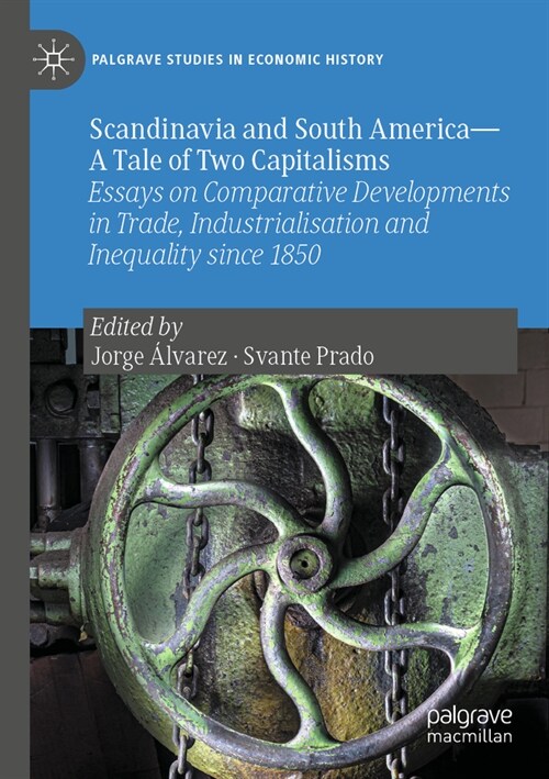 Scandinavia and South America--A Tale of Two Capitalisms: Essays on Comparative Developments in Trade, Industrialisation and Inequality Since 1850 (Paperback, 2022)