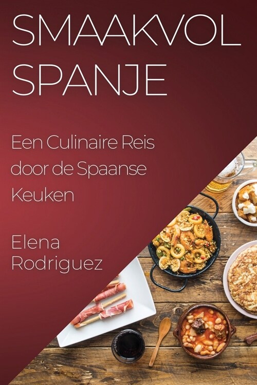 Smaakvol Spanje: Een Culinaire Reis door de Spaanse Keuken (Paperback)