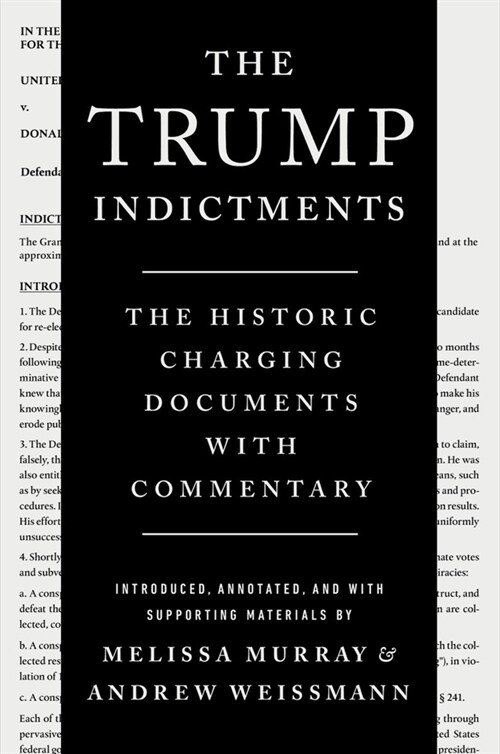 The Trump Indictments: The Historic Charging Documents with Commentary (Paperback)