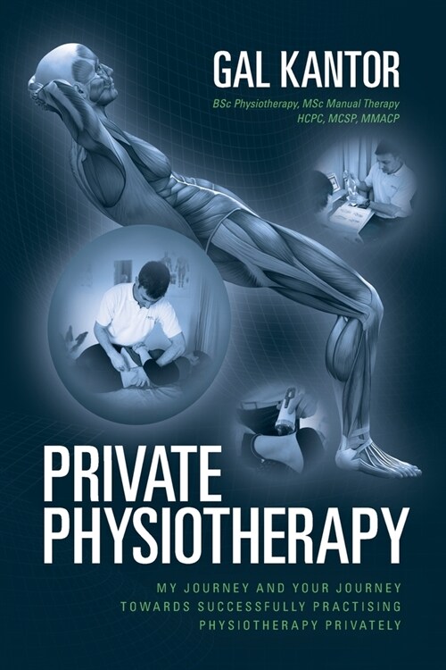 Private Physiotherapy: My journey and your journey towards successfully practising physiotherapy privately (Paperback)