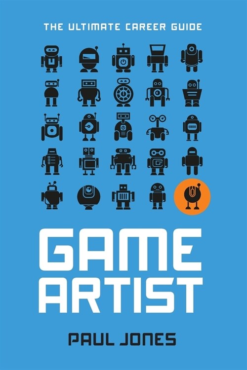 Game Artist: The Ultimate Career Guide (Paperback)