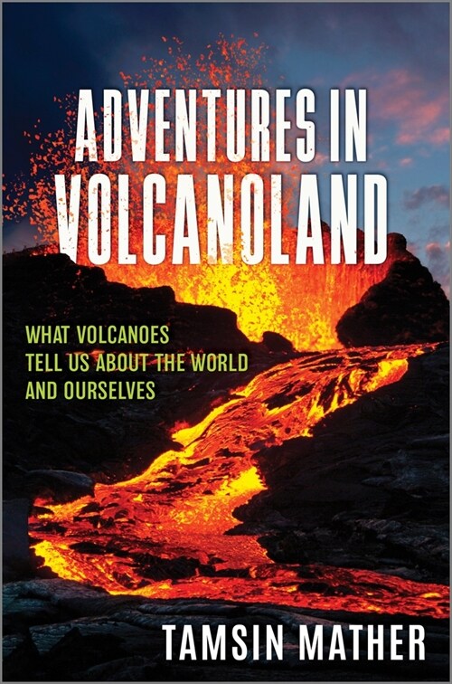 Adventures in Volcanoland: What Volcanoes Tell Us about the World and Ourselves (Hardcover, Original)