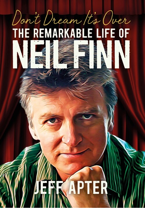 Dont Dream Its Over : The Remarkable Life Of Neil Finn (Paperback)
