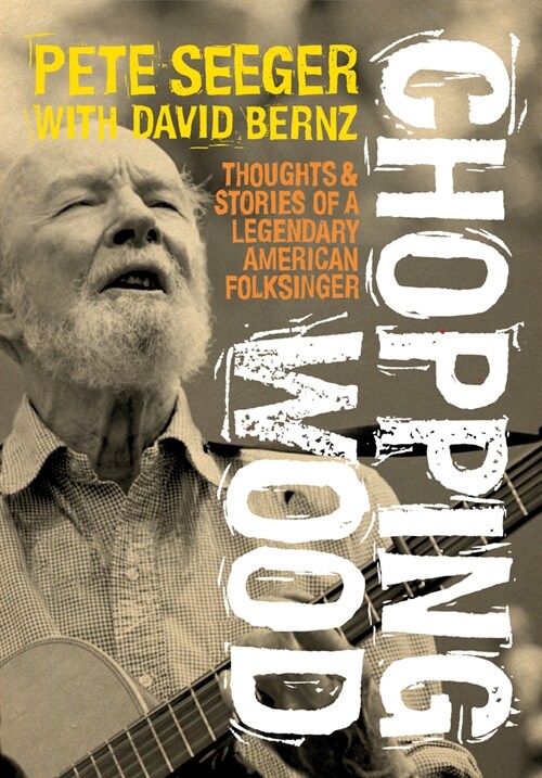 Chopping Wood : Thoughts & Stories Of A Legendary American Folksinger (Paperback)