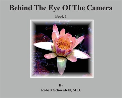 Behind The Eye Of The Camera: Book 1 (Hardcover)