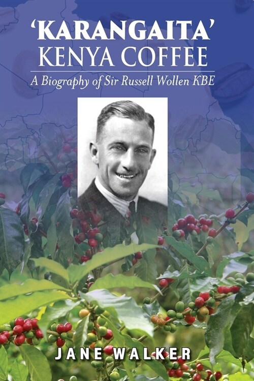 Karangaita Kenya Coffee: A Biography of Sir Russell Wollen KBE (Paperback)