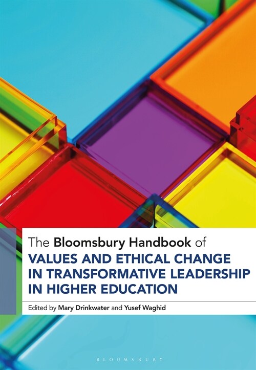 The Bloomsbury Handbook of Values and Ethical Change in Transformative Leadership in Higher Education (Hardcover)