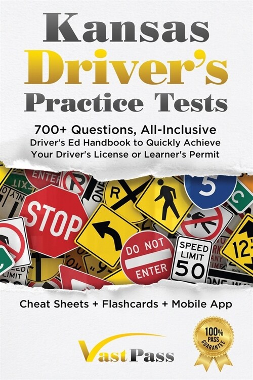 Kansas Drivers Practice Tests: 700+ Questions, All-Inclusive Drivers Ed Handbook to Quickly achieve your Drivers License or Learners Permit (Cheat (Paperback)