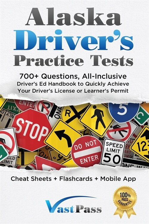 Alaska Drivers Practice Tests: 700+ Questions, All-Inclusive Drivers Ed Handbook to Quickly achieve your Drivers License or Learners Permit (Cheat (Paperback)