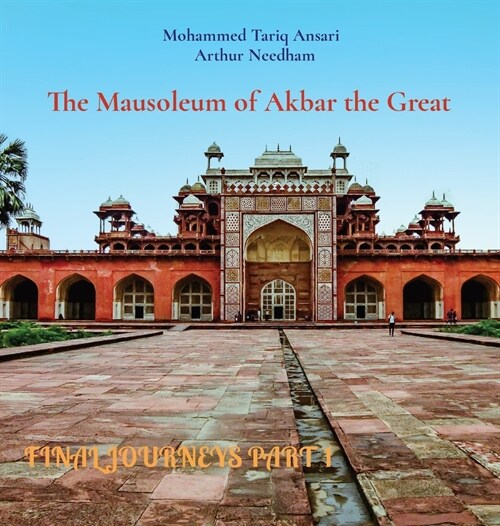 Final Journeys Part 1: The Mausoleum of Akbar the Great (Hardcover)