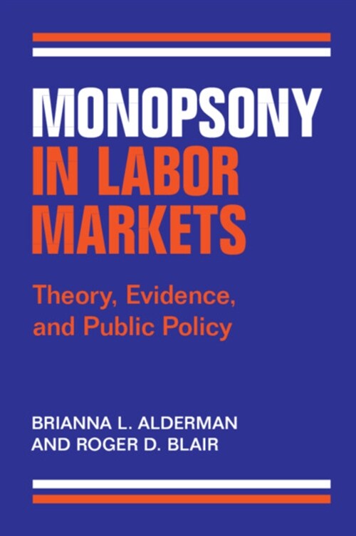 Monopsony in Labor Markets : Theory, Evidence, and Public Policy (Paperback)