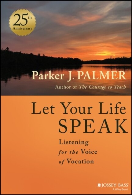 Let Your Life Speak: Listening for the Voice of Vocation (Hardcover, 2, Anniversary)